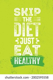 Skip The Diet. Just Eat Healthy. Inspiring Healthy Eating Typography Creative Motivation Quote Template. Diet Nutrition Textured Vector Banner