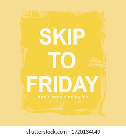 Skip to friday typography slogan for t shirt printing, tee graphic design.