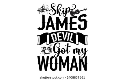 Skip James Devil Got My Woman- Piano t- shirt design, Hand drawn lettering phrase isolated on white background, Illustration for prints on bags, posters, cards, eps, Files for Cutting Template.