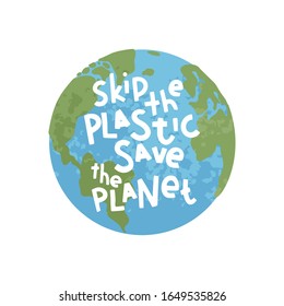 Skip the plastic. Globe with handwritten lettering. Pollution problem concept. Save planet from global warming. World earth day. Isolated on white background. Vector cartoon illustration