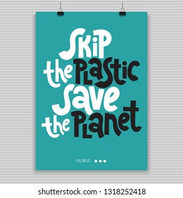 Skip the plastic, save the planet. Vector quote lettering about minimalism, eco friendly lifestyle, waste management, using reusable products. Hand written poster for social media. Modern typography.