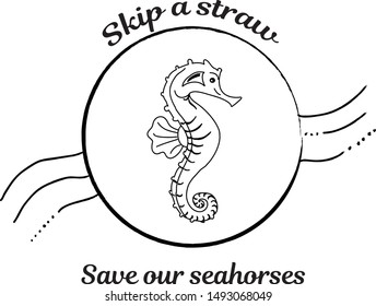 Skip a straw, Save Seahorse concept design. Sea life and sea animals awareness t-shirt design, poster, brochure, flyer, freeze magnet 