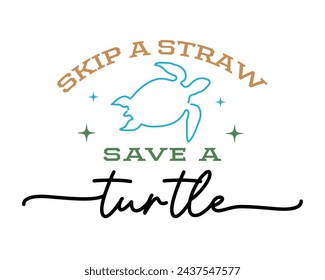 Skip a straw save a turtle Earth Day Quote Lettering Continuous one line art on White Background svg