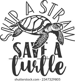 Skip A Straw Save A Turtle - Sea Turtle Design
