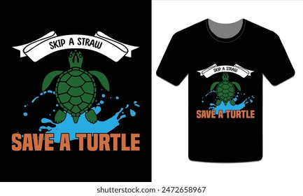 Skip a straw save a turtle, turtles t-shirt design vector art illustration