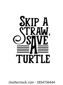 Skip a straw save a turtle.Hand drawn typography poster design. Premium Vector.