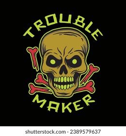 skull art with phrase trouble maker for tshirt design poster etc