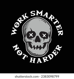 skull art with phrase work smarter not harder for tshirt design, poster , etc