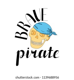 Skull in bandana on white background. Lettering Brave pirate. Human skull in cartoon style. Hand drawing. Vector illustration for print on clothes, textiles. Sticker for a pirate party.