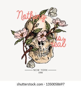 Skull with flowers. Nothing is real slogan. Typography graphic print, fashion drawing for t-shirts