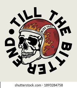 Skull with A Motorcycle Rider Helmet, Tattoo Style Illustration with, Till the bitter end, Artwork Slogan on White Background for Apparel or Other Uses