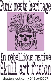 a skull of native american with punk hairstyle (Punk meets heritage in rebellious native skull art fusion) funny cartoon art for print on demand (t shirt design).