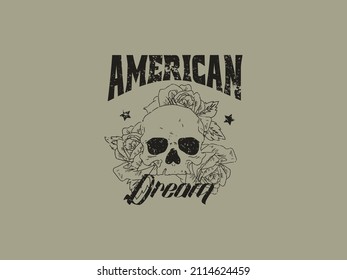 Skull and Rose flowers . American Dream quote. Typography graphic print, vintage drawing for t shirt