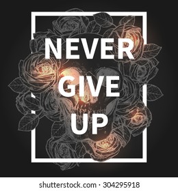 Skull and roses fashionable hipster design with motivation quote Never Give Up