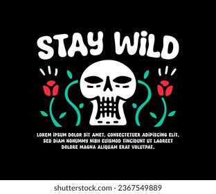 Skull and roses flower with stay wild text, illustration for logo, t-shirt, sticker, or apparel merchandise. With doodle, retro, groovy, and cartoon style.