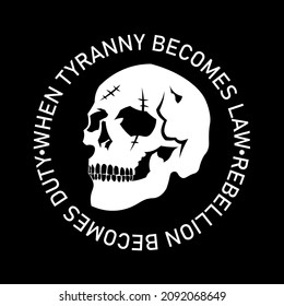 Skull silhouette with tagline when tyranny becomes law rebellion becomes duty for Apparel Design for T shirt, hoodie, sweater or anything