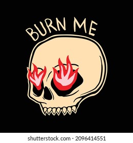 skull with the words burn me, hand drawn illustrations. for the design of clothes, jackets, posters, stickers, souvenirs etc.