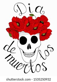 Skull in a wreath of beautiful red poppies on a white background and lettering. The inscription on the Mexican dia de los muertos, happy death day. Poster or sign, invitation to the holiday.