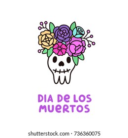 Skull with a wreath of flowers and inscription Dia de los muertos. It can be used for sticker, patch, phone case, poster, t-shirt, mug etc.