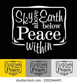 Sky above, Earth below, Peace within - inspiring quote