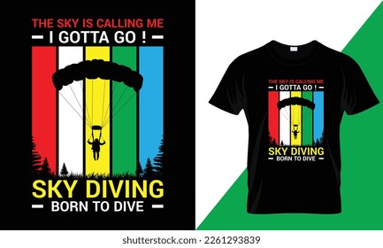 The sky is calling me, I gotta go! skydiving, Born to dive, t-shirt design 