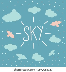 Sky hand drawn vector illustration on blue pastel background with birds and clouds. Lettering and backdrop for banner. Nature and sky for print