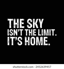 The sky isn't the limit. it's home