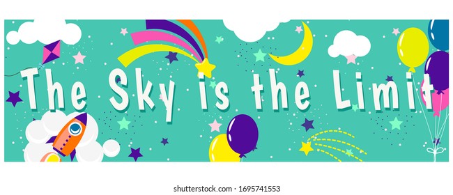 The sky is the limit children inspirational banner design. Vector banner with sky, rockets and balloons.