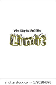 The sky is not the limit inspirational quotes for t-shirts in Sketch 3d style. Motivational design for printing t-shirts, mugs, Poster, Cover page, and Banner.