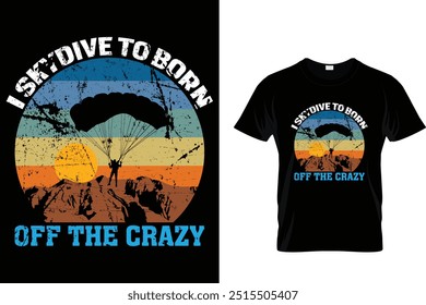 I skydive to born off the crazy - Skydiving T Shirt 