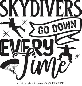 Skydivers Go Down Every Time -  Lettering design for greeting banners, Mouse Pads, Prints, Cards and Posters, Mugs, Notebooks, Floor Pillows and T-shirt prints design.