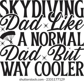 Skydiving Dad Like A Normal Dad But Way Cooler -  Lettering design for greeting banners, Mouse Pads, Prints, Cards and Posters, Mugs, Notebooks, Floor Pillows and T-shirt prints desig