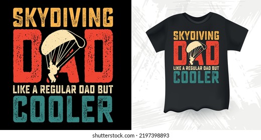 Skydiving Dad Like A Regular Dad But Cooler Funny Dad Lover Retro Vintage Father's Day Skydiving  T-Shirt Design 