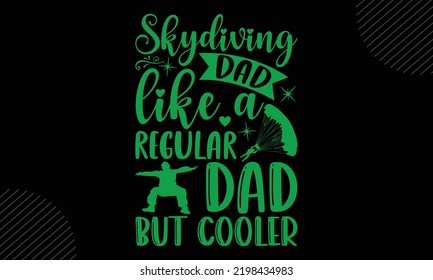 Skydiving Dad Like A Regular Dad But Cooler - Skydiving T shirt Design, Modern calligraphy, Cut Files for Cricut Svg, Illustration for prints on bags, posters