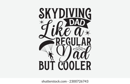 Skydiving dad like a regular dad but cooler - Skydiving svg typography T-shirt Design, Hand-drawn lettering phrases, Stickers, Templates, and Mugs. Vector files are editable. EPS 10.
