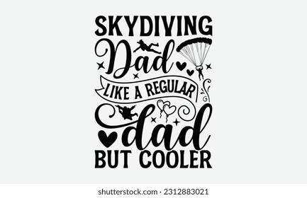 Skydiving Dad like A Regular Dad but Cooler - Skydiving T-shirt Design, Handmade Calligraphy Vector Illustration, Greeting Card Template With Typography Text.