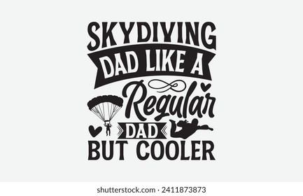 Skydiving Dad Like A Regular Dad But Cooler - Skydiving T Shirt Design, Hand lettering illustration for your design, Cut Files for Cricut, Digital Download.