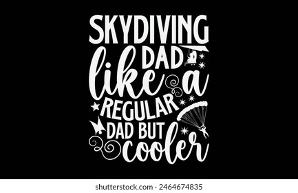 Skydiving Dad Like A Regular Dad But Cooler- Skydiving t- shirt design, Handmade calligraphy vector illustration for Cutting Machine, Silhouette Cameo, Cricut, Vector illustration Template.