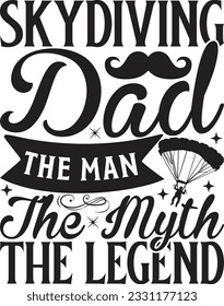 Skydiving Dad The Man The Myth The Legend -  Lettering design for greeting banners, Mouse Pads, Prints, Cards and Posters, Mugs, Notebooks, Floor Pillows and T-shirt prints design.
