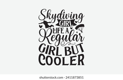 Skydiving Girl Life A Regular Girl But Cooler - Skydiving T Shirt Design, Hand drawn vintage illustration with hand-lettering and decoration elements, bag, cups, card, prints and posters.