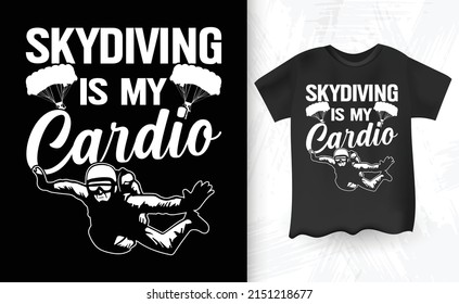 Skydiving Is My Cardio Funny Parachute Skydiver Vintage Skydiving Gift T-Shirt Design