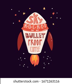 Skyrocket on my bulletproof coffee. Take away coffee cup. Rocket in the space and a short phrase. Keto and Low Card High Fat diet theme. Typography poster design. Vector illustration with lettering.