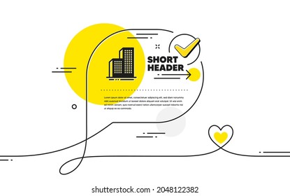 Skyscraper buildings icon. Continuous line check mark chat bubble. City architecture sign. Town symbol. Skyscraper buildings icon in chat comment. Talk with heart banner. Vector