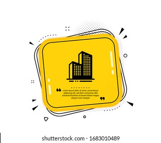 Skyscraper buildings icon. Quote speech bubble. City architecture sign. Town symbol. Quotation marks. Classic skyscraper buildings icon. Vector