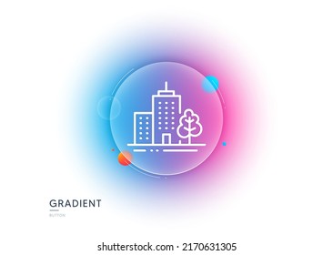 Skyscraper buildings line icon. Gradient blur button with glassmorphism. City architecture with tree sign. Town symbol. Transparent glass design. Skyscraper buildings line icon. Vector