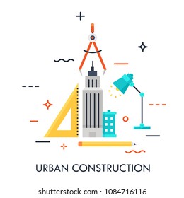 Skyscraper, ruler, pencil, lamp and compass. Urban design and construction, architecture, city and public space development, built environment, urbanism concept. Vector illustration in flat style.