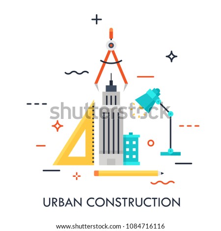 Skyscraper, ruler, pencil, lamp and compass. Urban design and construction, architecture, city and public space development, built environment, urbanism concept. Vector illustration in flat style.