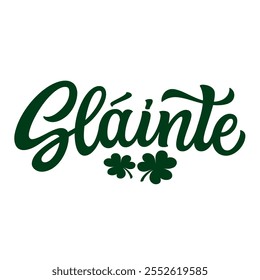 Slainte, irish translation: health, cheers. Hand lettering green text with clover leaves  isolated on white background. Vector typography for St. Patrick's day t shirts,  decorations, cards, banners, 