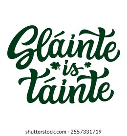 Slainte is tainte, irish translation: health is wealth. Hand lettering quote with clover leaves  isolated on white background. Vector typography for St. Patrick's day t shirts,  decorations, cards, ba