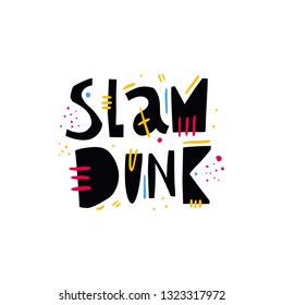 Slam Dunk sport phrase. Hand drawn vector lettering quote. Isolated on white background.